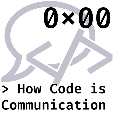 0x00 How Code is Communication